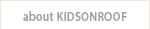 about KIDSONROOF